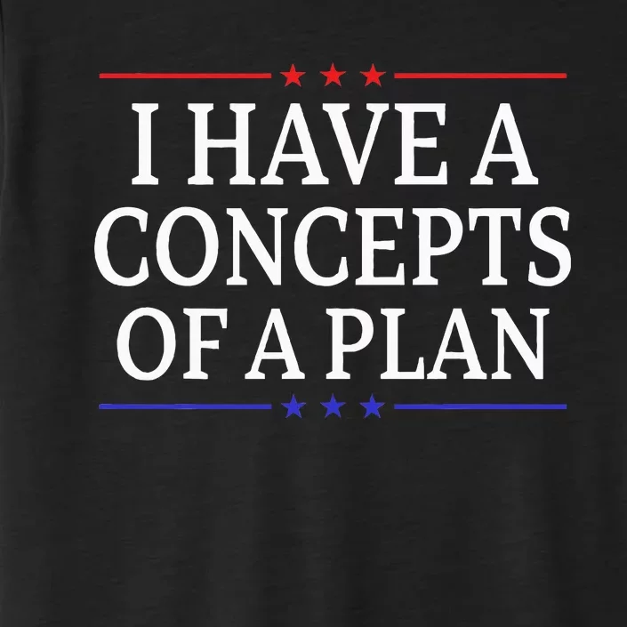 I Have Concepts Of A Plan Trump Kamala Harris Debate ChromaSoft Performance T-Shirt