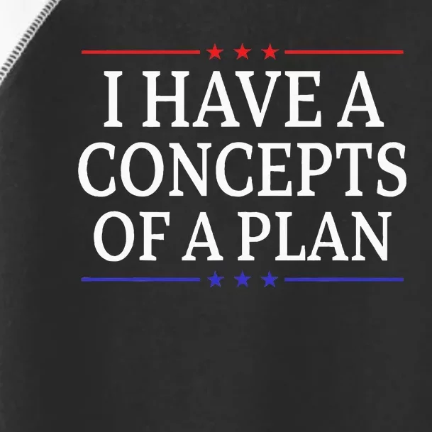 I Have Concepts Of A Plan Trump Kamala Harris Debate Toddler Fine Jersey T-Shirt