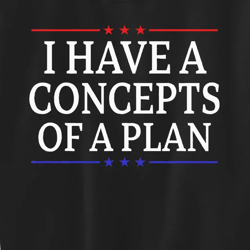 I Have Concepts Of A Plan Trump Kamala Harris Debate Kids Sweatshirt