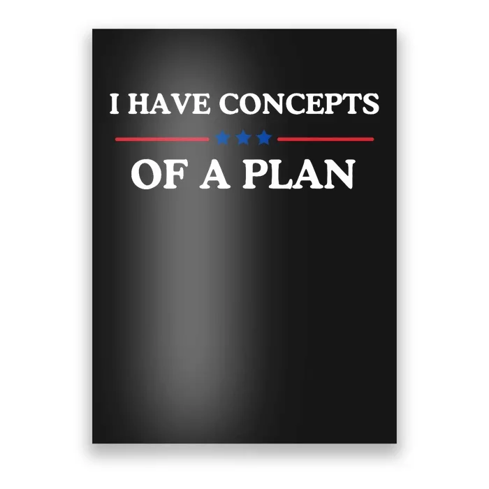 I Have Concepts Of A Plan Poster