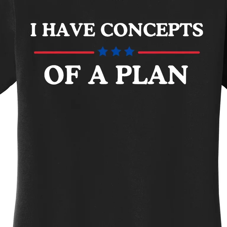 I Have Concepts Of A Plan Women's T-Shirt