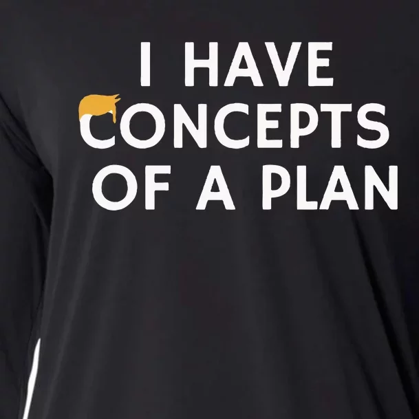 I Have Concepts Of A Plan Donald Trump Quote Cooling Performance Long Sleeve Crew