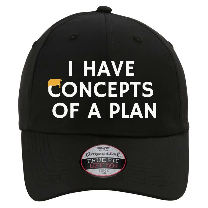 I Have Concepts Of A Plan Donald Trump Quote The Original Performance Cap