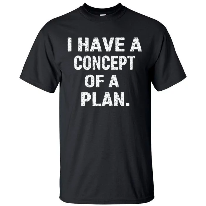 I Have Concepts Of A Plan Harris Debate 2024 Tall T-Shirt