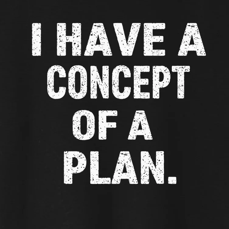 I Have Concepts Of A Plan Harris Debate 2024 Women's Crop Top Tee