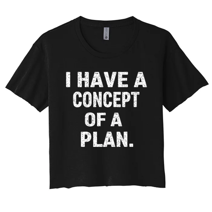 I Have Concepts Of A Plan Harris Debate 2024 Women's Crop Top Tee