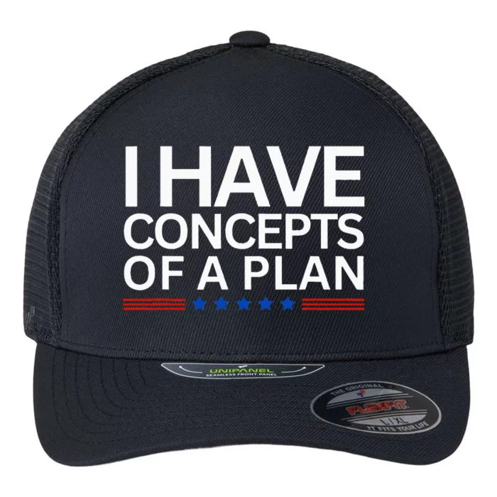 I Have Concepts Of A Plan Trump Harris Debate 2024 Flexfit Unipanel Trucker Cap