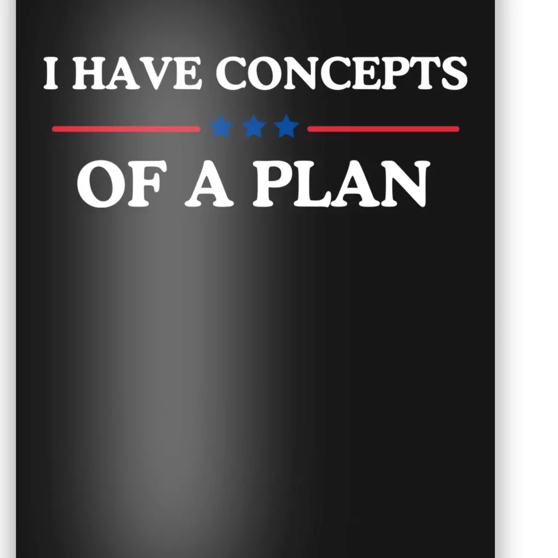 I Have Concepts Of A Plan Poster