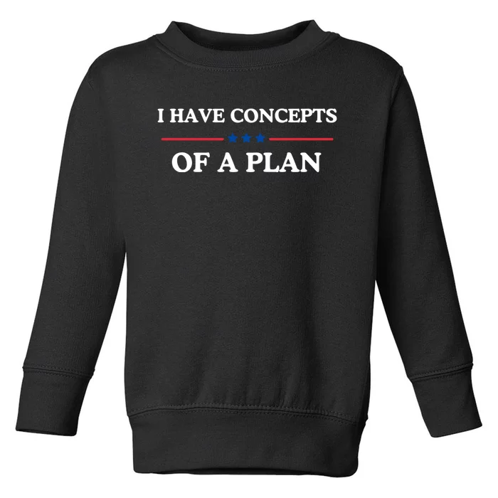 I Have Concepts Of A Plan Toddler Sweatshirt