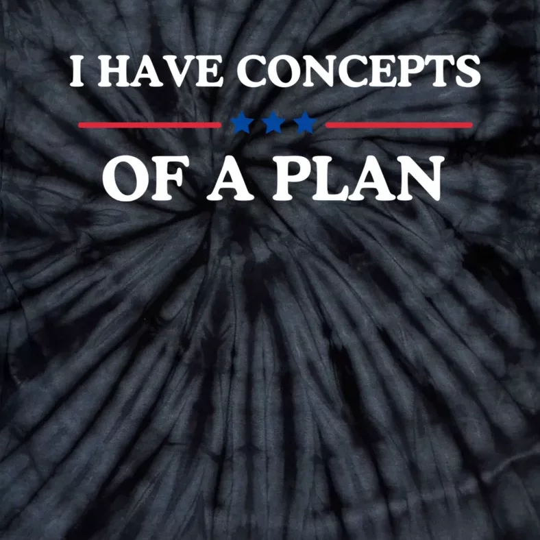 I Have Concepts Of A Plan Tie-Dye T-Shirt