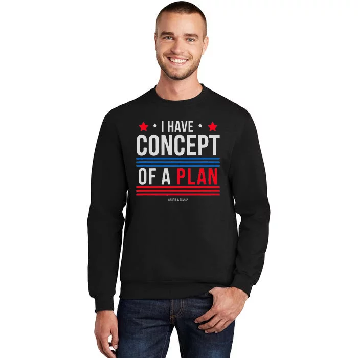 I Have Concepts Of A Plan Funny Trump Debate Quote Sarcasm Sweatshirt