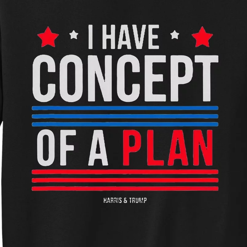 I Have Concepts Of A Plan Funny Trump Debate Quote Sarcasm Sweatshirt