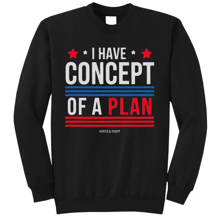 I Have Concepts Of A Plan Funny Trump Debate Quote Sarcasm Sweatshirt