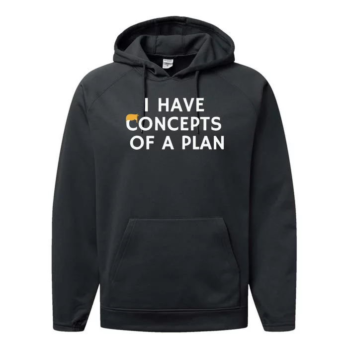 I Have Concepts Of A Plan Donald Trump Quote Performance Fleece Hoodie