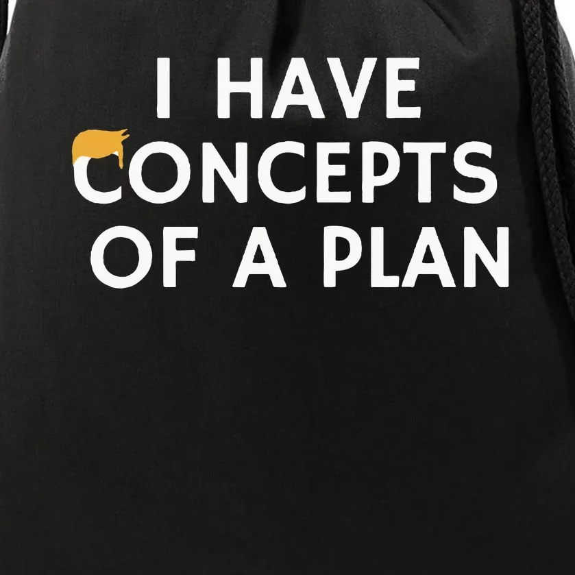 I Have Concepts Of A Plan Donald Trump Quote Drawstring Bag