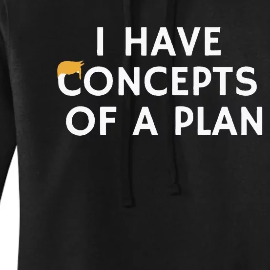 I Have Concepts Of A Plan Donald Trump Quote Women's Pullover Hoodie