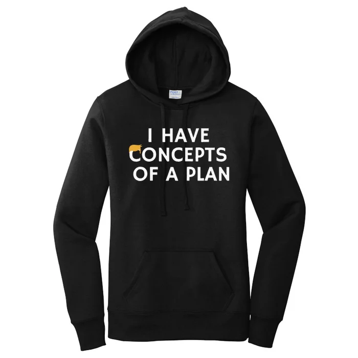 I Have Concepts Of A Plan Donald Trump Quote Women's Pullover Hoodie