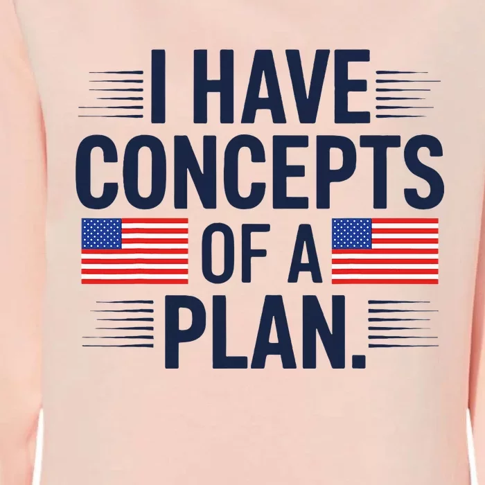 I Have Concepts Of A Plan Funny Pro Kamala Harris Womens California Wash Sweatshirt