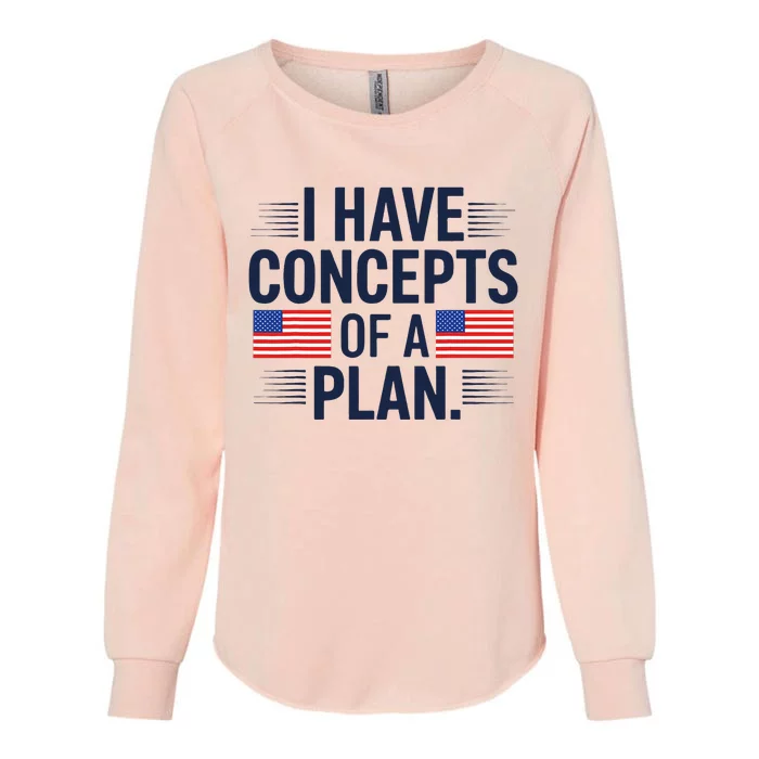 I Have Concepts Of A Plan Funny Pro Kamala Harris Womens California Wash Sweatshirt