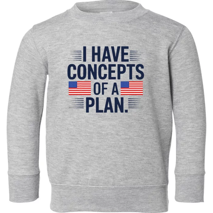 I Have Concepts Of A Plan Funny Pro Kamala Harris Toddler Sweatshirt