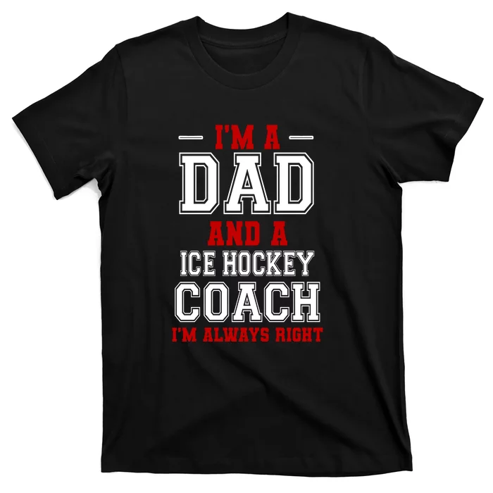 Ice Hockey Coach I'm Always Right Father's Day Gift T-Shirt