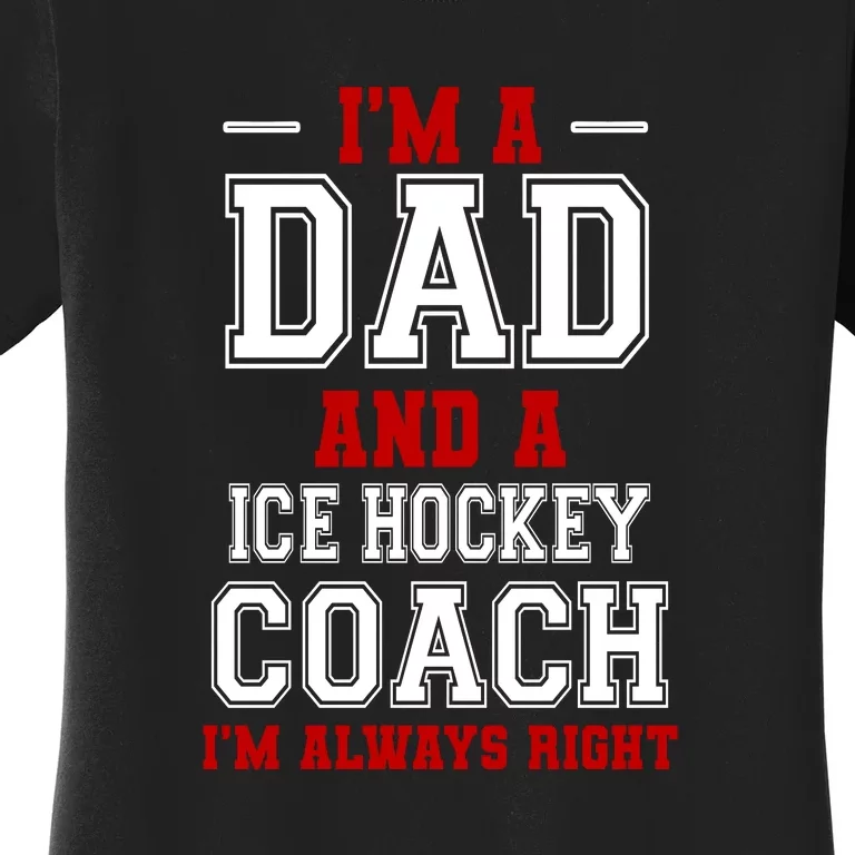 Ice Hockey Coach I'm Always Right Father's Day Gift Women's T-Shirt