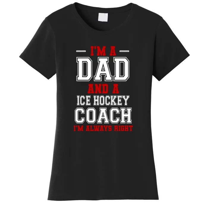 Ice Hockey Coach I'm Always Right Father's Day Gift Women's T-Shirt