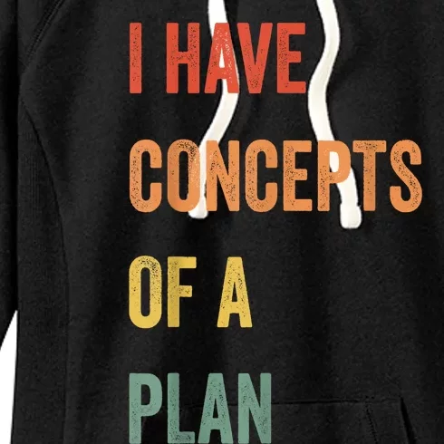 I Have Concepts Of A Plan Funny Quote Women's Fleece Hoodie