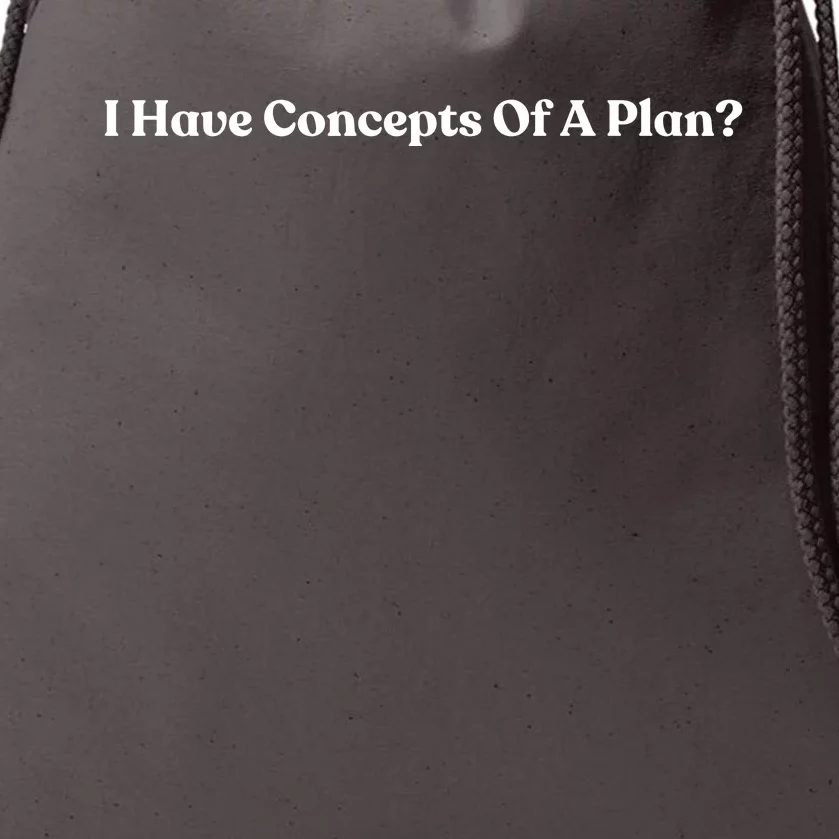 I Have Concepts Of A Plan Drawstring Bag