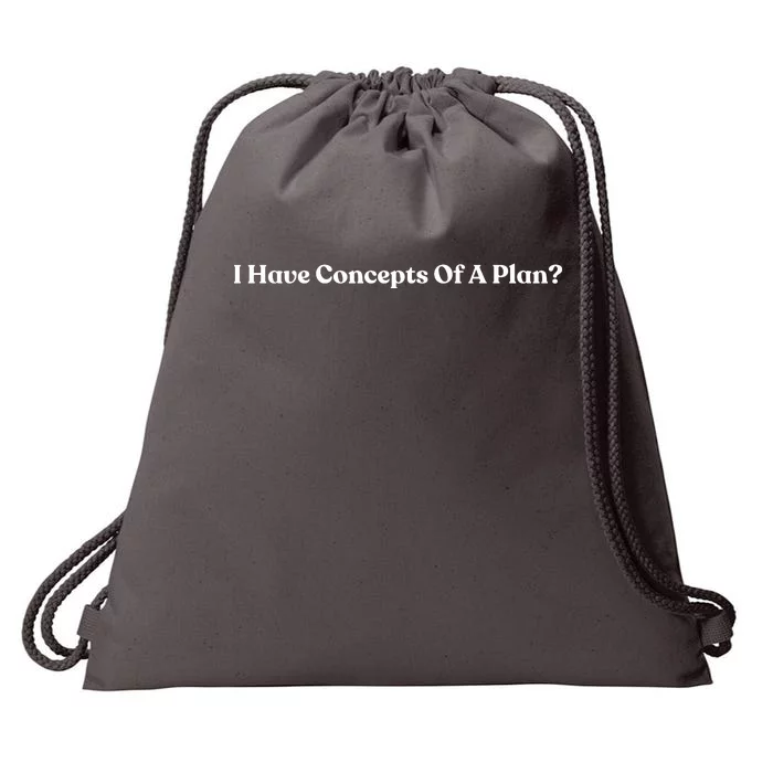 I Have Concepts Of A Plan Drawstring Bag