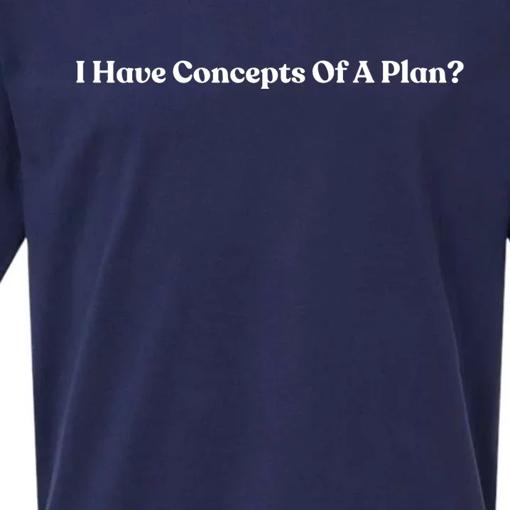 I Have Concepts Of A Plan Sueded Cloud Jersey T-Shirt