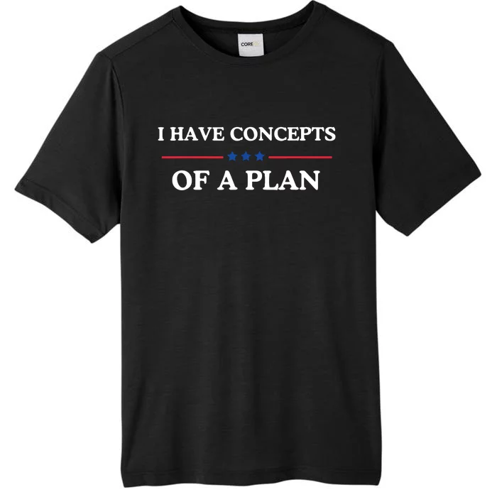 I Have Concepts Of A Plan ChromaSoft Performance T-Shirt