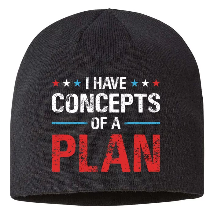 I Have Concepts Of A Plan Political 2024 8 1/2in Sustainable Knit Beanie