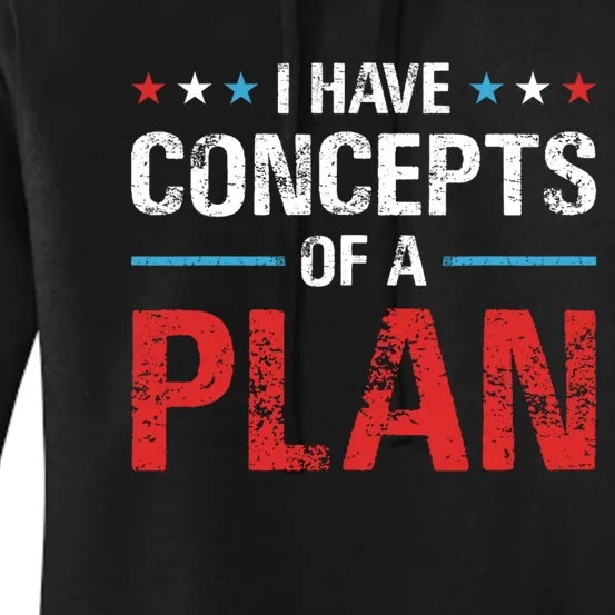 I Have Concepts Of A Plan Political 2024 Women's Pullover Hoodie