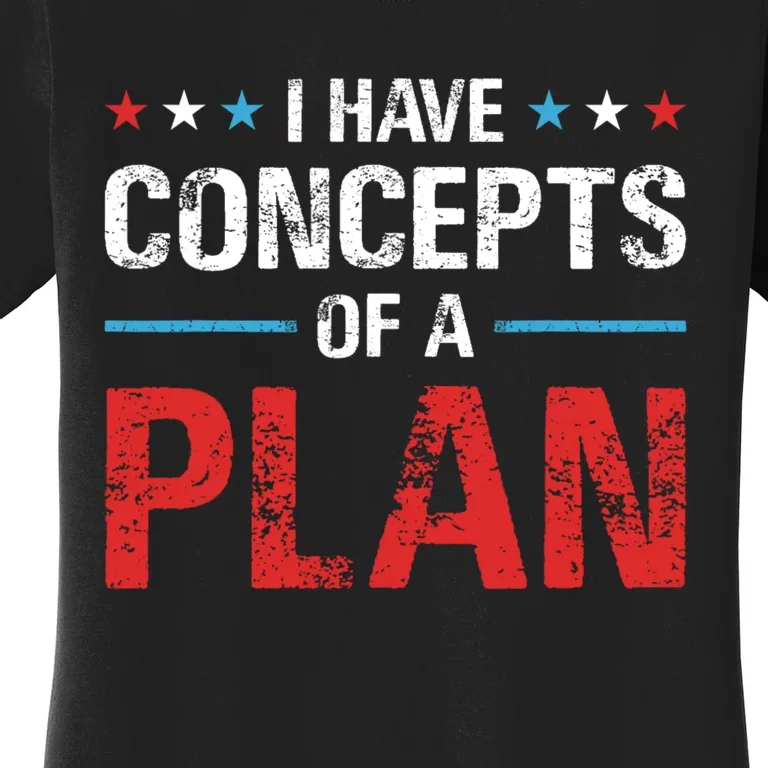 I Have Concepts Of A Plan Political 2024 Women's T-Shirt