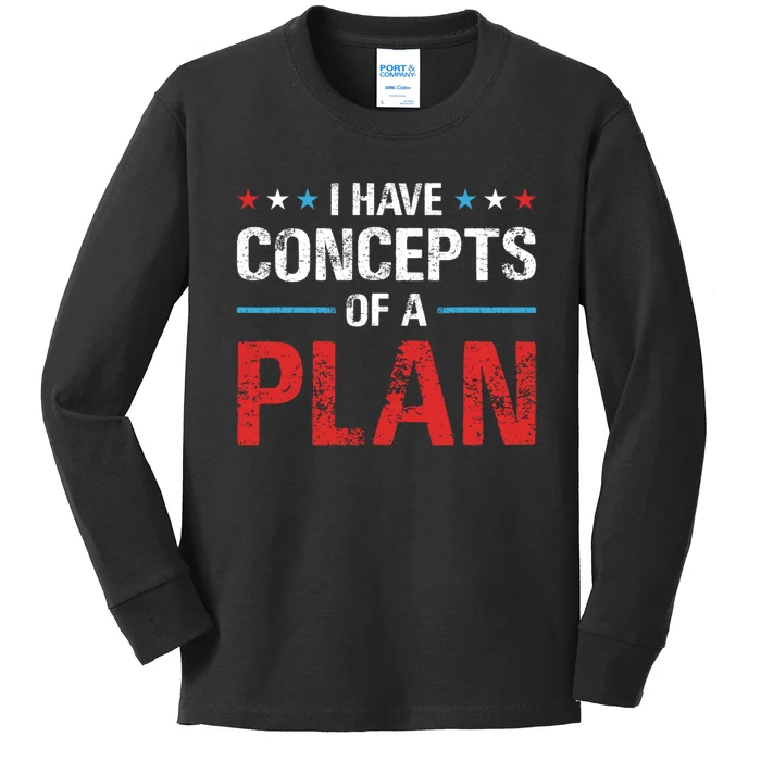 I Have Concepts Of A Plan Political 2024 Kids Long Sleeve Shirt