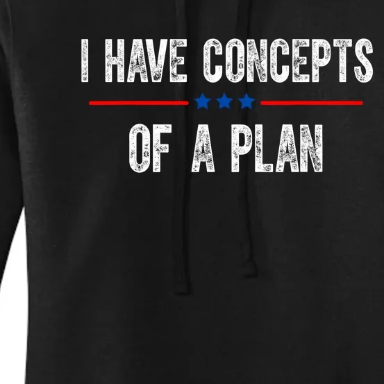 I Have Concepts Of A Plan Political 2024 Women's Pullover Hoodie