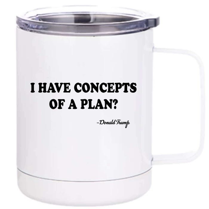 I Have Concepts Of A Plan Political 2024 Front & Back 12oz Stainless Steel Tumbler Cup