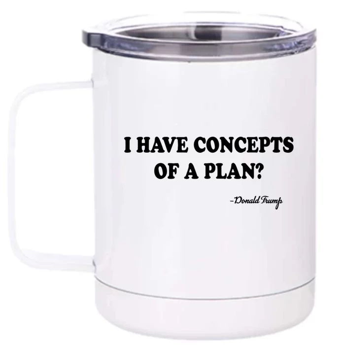 I Have Concepts Of A Plan Political 2024 Front & Back 12oz Stainless Steel Tumbler Cup