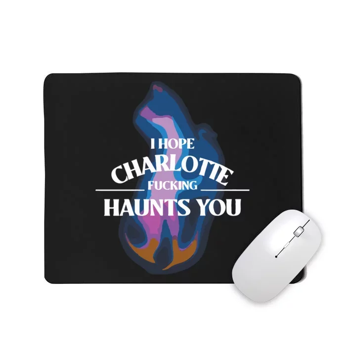 I Hope Charlotte Haunts You Pump Rules Mousepad