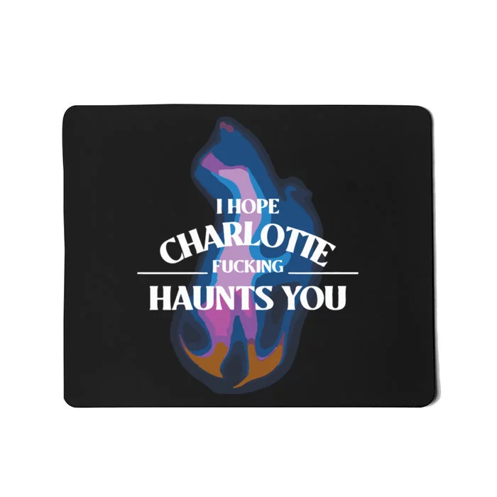 I Hope Charlotte Haunts You Pump Rules Mousepad