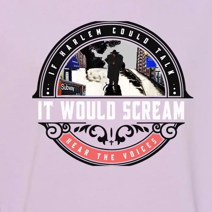 If Harlem Could Talk It Would Scream. Garment-Dyed Sweatshirt