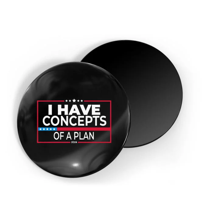 I Have Concepts Of A Plan Funny Trump Debate 2024 Magnet