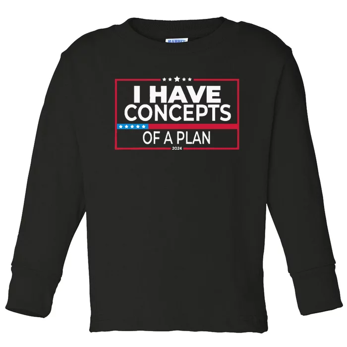 I Have Concepts Of A Plan Funny Trump Debate 2024 Toddler Long Sleeve Shirt