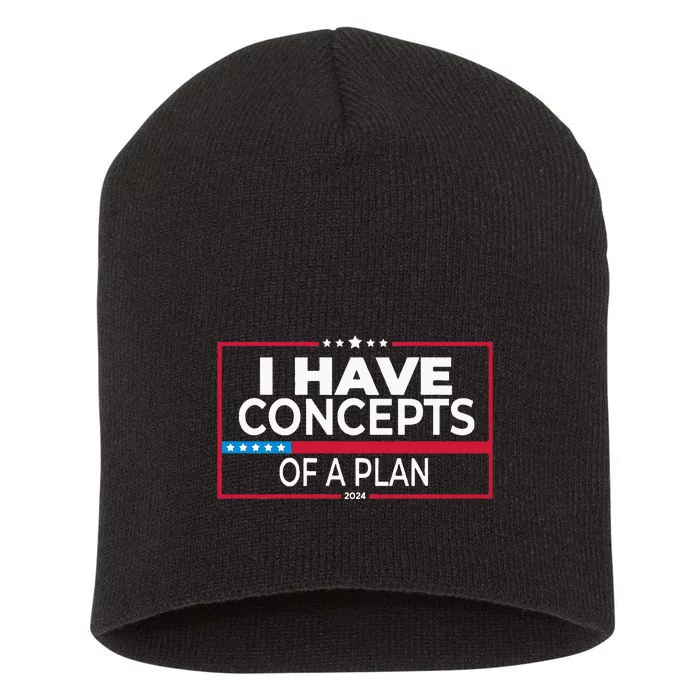 I Have Concepts Of A Plan Funny Trump Debate 2024 Short Acrylic Beanie