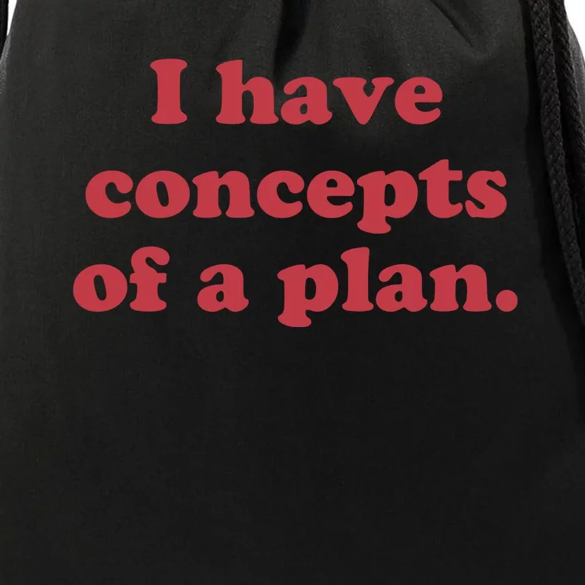 I Have Concepts Of A Plan Drawstring Bag