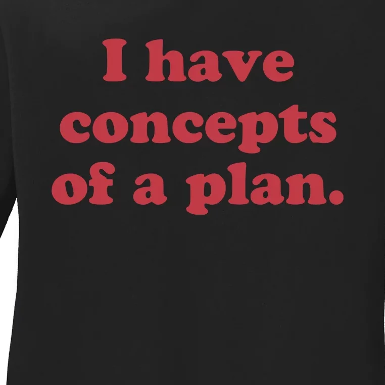 I Have Concepts Of A Plan Ladies Long Sleeve Shirt