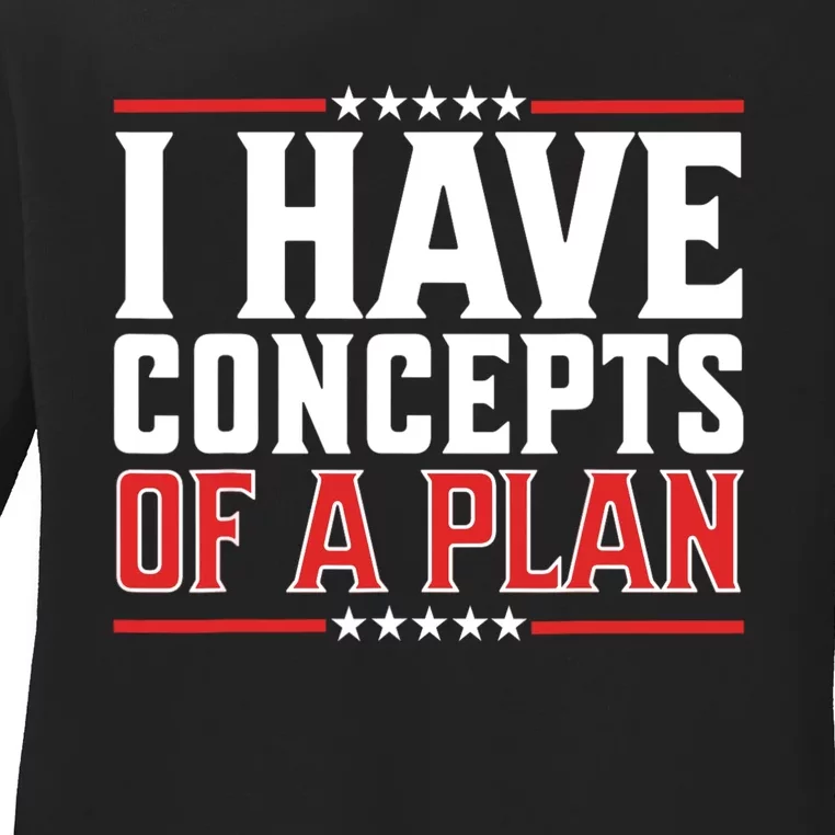 I Have Concepts Of A Plan Political 2024 Ladies Long Sleeve Shirt