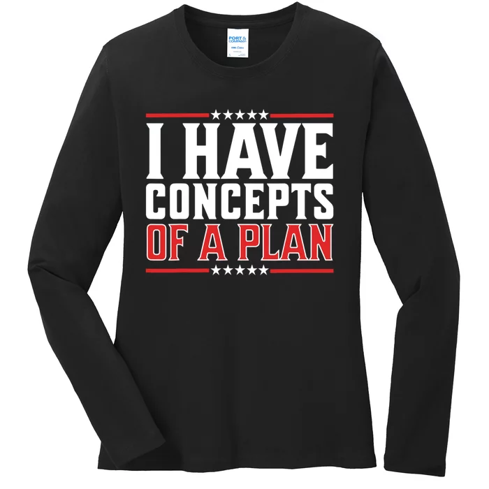 I Have Concepts Of A Plan Political 2024 Ladies Long Sleeve Shirt