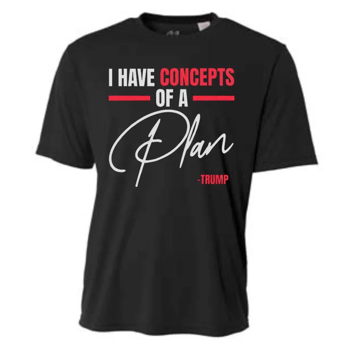 I Have Concepts Of A Plan Trump Debate Quote 2024 Cooling Performance Crew T-Shirt